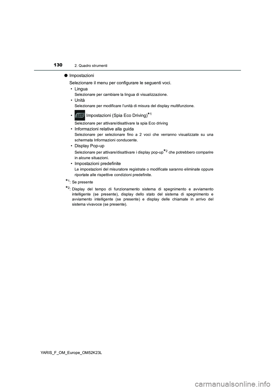 TOYOTA YARIS 2019 Manuale duso (in Italian) 1302. Quadro strumenti
YARIS_F_OM_Europe_OM52K23L
●Impostazioni
Selezionare il menu per configurare le seguenti voci.
• Lingua
Selezionare per cambiare la lingua di visualizzazione.
•Unità
Se TOYOTA YARIS 2019 Manuale duso (in Italian) 1302. Quadro strumenti
YARIS_F_OM_Europe_OM52K23L
●Impostazioni
Selezionare il menu per configurare le seguenti voci.
• Lingua
Selezionare per cambiare la lingua di visualizzazione.
•Unità
Se