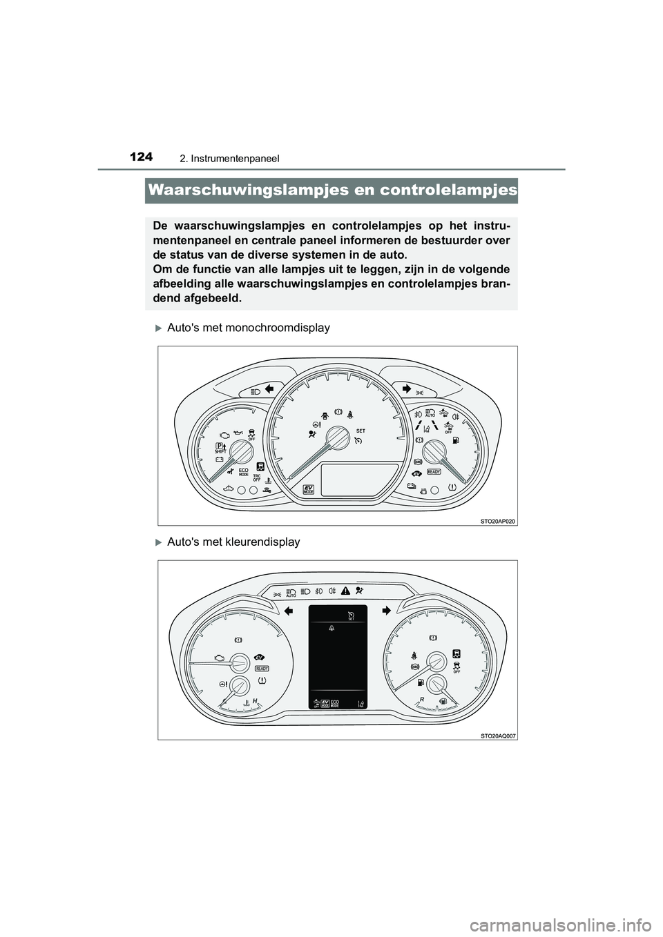 TOYOTA YARIS 2019 Instructieboekje (in Dutch) 1242. Instrumentenpaneel
YARIS_HV_OM_Europe_OM52K29E
Waarschuwingslampjes en controlelampjes
Auto's met monochroomdisplay
Auto's met kleurendisplay
De waarschuwingslampjes en controle TOYOTA YARIS 2019 Instructieboekje (in Dutch) 1242. Instrumentenpaneel
YARIS_HV_OM_Europe_OM52K29E
Waarschuwingslampjes en controlelampjes
Auto's met monochroomdisplay
Auto's met kleurendisplay
De waarschuwingslampjes en controle