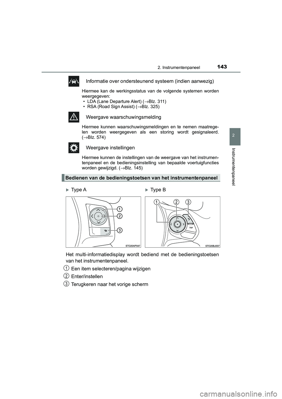 TOYOTA YARIS 2019  Instructieboekje (in Dutch) 1432. Instrumentenpaneel
2
Instrumentenpaneel
YARIS_HV_OM_Europe_OM52K29E
Informatie over ondersteunend systeem (indien aanwezig)
Hiermee  kan  de  werkingsstatus  van  de  volgende  systemen  worden

