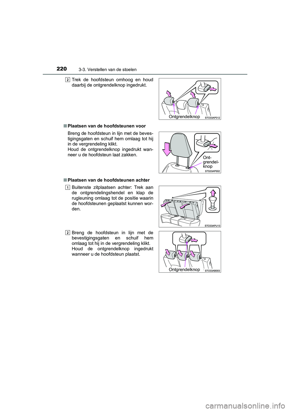 TOYOTA YARIS 2019 Instructieboekje (in Dutch) 2203-3. Verstellen van de stoelen
YARIS_HV_OM_Europe_OM52K29E■
Plaatsen van de hoofdsteunen voor
■ Plaatsen van de hoofdsteunen achterTrek de hoofdsteun omhoog en houd
daarbij de ontgrendelkn TOYOTA YARIS 2019 Instructieboekje (in Dutch) 2203-3. Verstellen van de stoelen
YARIS_HV_OM_Europe_OM52K29E■
Plaatsen van de hoofdsteunen voor
■ Plaatsen van de hoofdsteunen achterTrek de hoofdsteun omhoog en houd
daarbij de ontgrendelkn