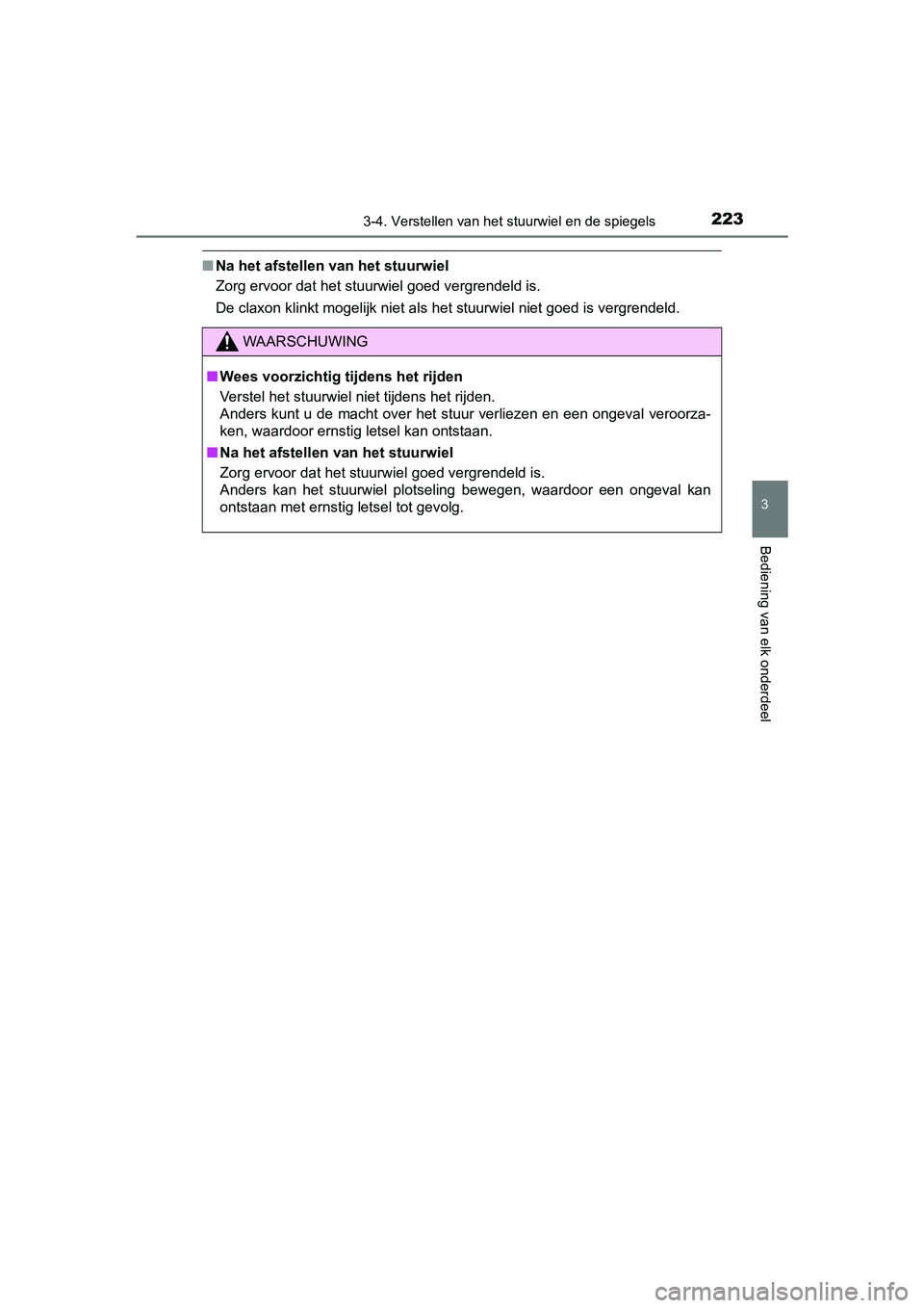 TOYOTA YARIS 2019  Instructieboekje (in Dutch) 2233-4. Verstellen van het stuurwiel en de spiegels
3
Bediening van elk onderdeel
YARIS_HV_OM_Europe_OM52K29E
■Na het afstellen van het stuurwiel
Zorg ervoor dat het stuurwiel goed vergrendeld is.
D