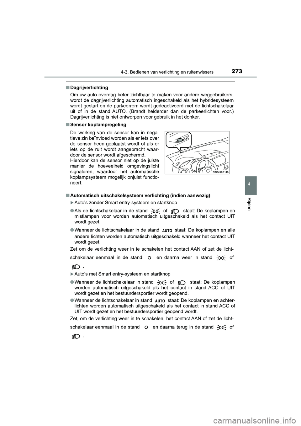 TOYOTA YARIS 2019 Instructieboekje (in Dutch) 2734-3. Bedienen van verlichting en ruitenwissers
4
Rijden
YARIS_HV_OM_Europe_OM52K29E
■Dagrijverlichting
Om uw auto overdag beter zichtbaar te maken voor andere weggebruikers,
wordt de TOYOTA YARIS 2019 Instructieboekje (in Dutch) 2734-3. Bedienen van verlichting en ruitenwissers
4
Rijden
YARIS_HV_OM_Europe_OM52K29E
■Dagrijverlichting
Om uw auto overdag beter zichtbaar te maken voor andere weggebruikers,
wordt de