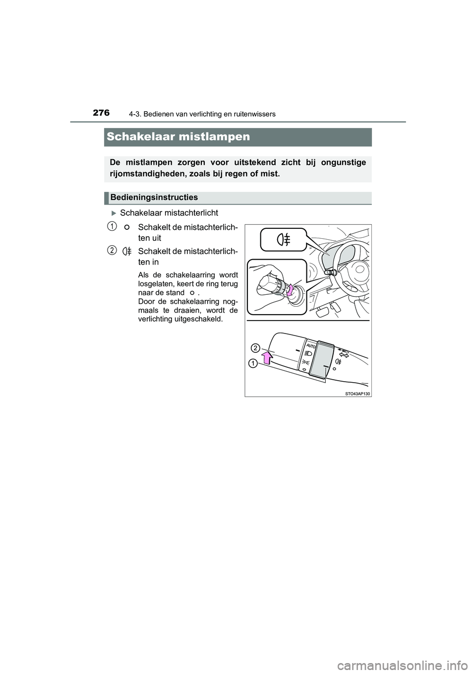 TOYOTA YARIS 2019 Instructieboekje (in Dutch) 2764-3. Bedienen van verlichting en ruitenwissers
YARIS_HV_OM_Europe_OM52K29E
Schakelaar mistlampen
Schakelaar mistachterlichtSchakelt de mistachterlich-
ten uit
Schakelt de mistachterlich-
ten in
TOYOTA YARIS 2019 Instructieboekje (in Dutch) 2764-3. Bedienen van verlichting en ruitenwissers
YARIS_HV_OM_Europe_OM52K29E
Schakelaar mistlampen
Schakelaar mistachterlichtSchakelt de mistachterlich-
ten uit
Schakelt de mistachterlich-
ten in