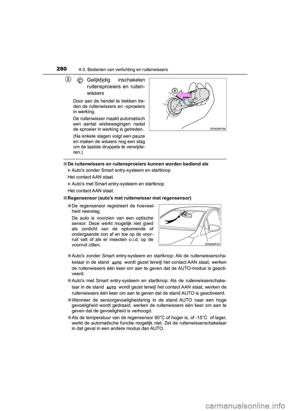 TOYOTA YARIS 2019 Instructieboekje (in Dutch) 2804-3. Bedienen van verlichting en ruitenwissers
YARIS_HV_OM_Europe_OM52K29E
Gelijktijdig inschakelen
ruitensproeiers en ruiten-
wissers
Door aan de hendel te trekken tre-
den de ruitenwiss TOYOTA YARIS 2019 Instructieboekje (in Dutch) 2804-3. Bedienen van verlichting en ruitenwissers
YARIS_HV_OM_Europe_OM52K29E
Gelijktijdig inschakelen
ruitensproeiers en ruiten-
wissers
Door aan de hendel te trekken tre-
den de ruitenwiss