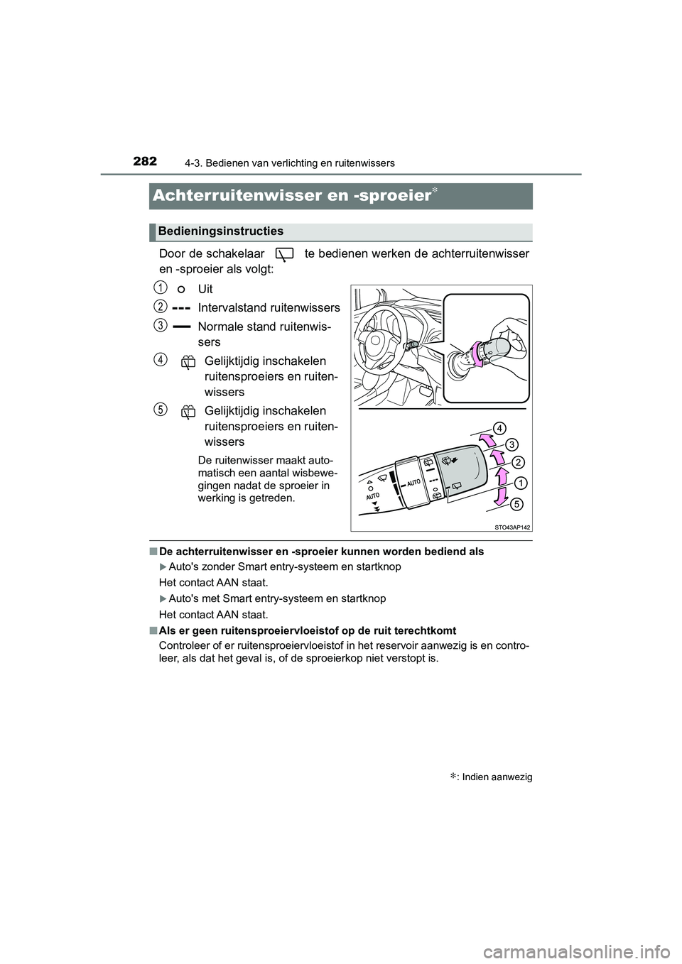 TOYOTA YARIS 2019  Instructieboekje (in Dutch) 2824-3. Bedienen van verlichting en ruitenwissers
YARIS_HV_OM_Europe_OM52K29E
Achterruitenwisser en -sproeier∗
Door de schakelaar   te bedienen werken de achterruitenwisser
en -sproeier als volgt:Ui