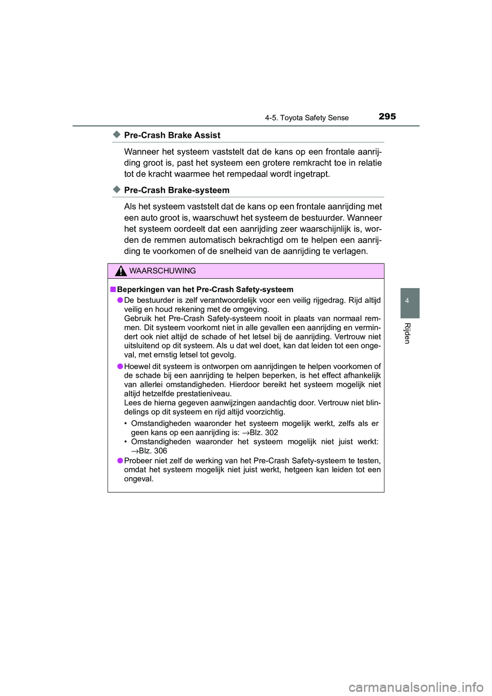 TOYOTA YARIS 2019 Instructieboekje (in Dutch) 2954-5. Toyota Safety Sense
4
Rijden
YARIS_HV_OM_Europe_OM52K29E
◆Pre-Crash Brake Assist
Wanneer het systeem vaststelt dat de kans op een frontale aanrij-
ding groot is, past het systeem e TOYOTA YARIS 2019 Instructieboekje (in Dutch) 2954-5. Toyota Safety Sense
4
Rijden
YARIS_HV_OM_Europe_OM52K29E
◆Pre-Crash Brake Assist
Wanneer het systeem vaststelt dat de kans op een frontale aanrij-
ding groot is, past het systeem e