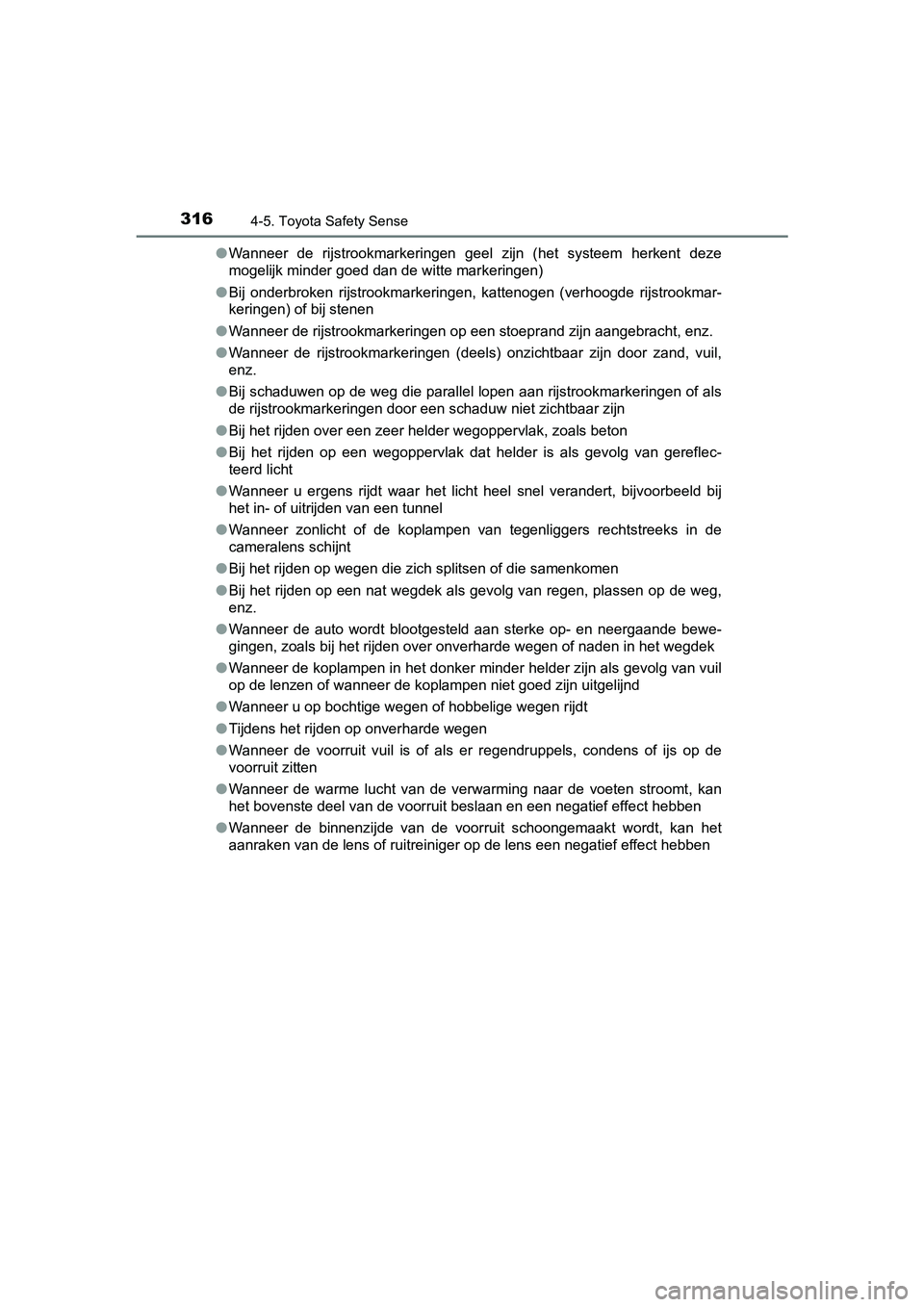 TOYOTA YARIS 2019  Instructieboekje (in Dutch) 3164-5. Toyota Safety Sense
YARIS_HV_OM_Europe_OM52K29E●
Wanneer  de  rijstrookmarkeringen  geel  zijn  (het  systeem  herkent  deze
mogelijk minder goed dan de witte markeringen)
● Bij  onderbrok