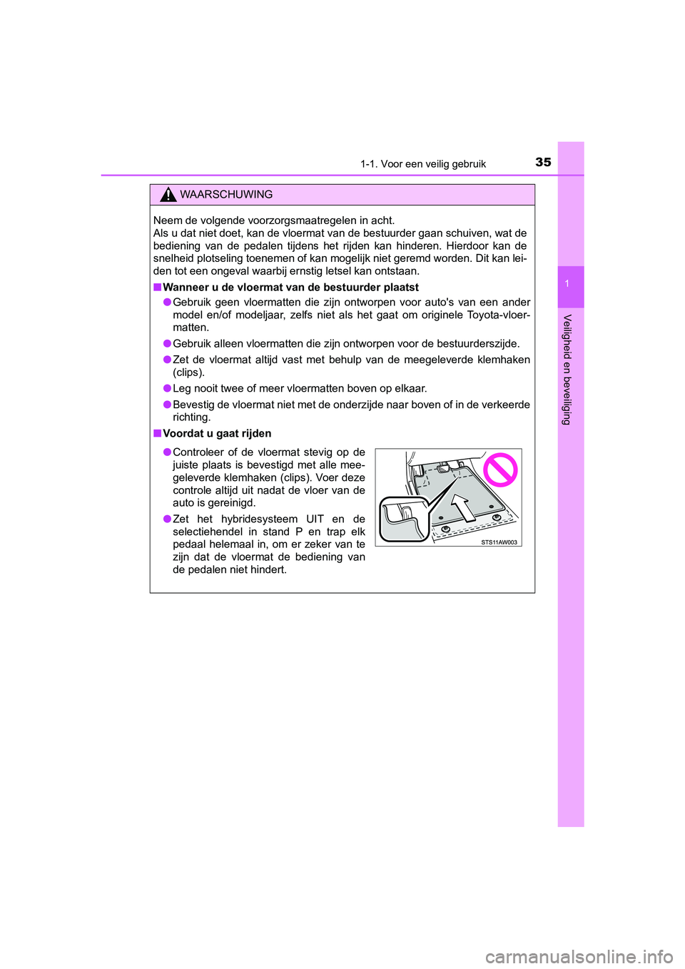 TOYOTA YARIS 2019 Instructieboekje (in Dutch) 351-1. Voor een veilig gebruik
1
Veiligheid en beveiliging
YARIS_HV_OM_Europe_OM52K29E
WAARSCHUWING
Neem de volgende voorzorgsmaatregelen in acht.
Als u dat niet doet, kan de vloermat van de bestuurd TOYOTA YARIS 2019 Instructieboekje (in Dutch) 351-1. Voor een veilig gebruik
1
Veiligheid en beveiliging
YARIS_HV_OM_Europe_OM52K29E
WAARSCHUWING
Neem de volgende voorzorgsmaatregelen in acht.
Als u dat niet doet, kan de vloermat van de bestuurd