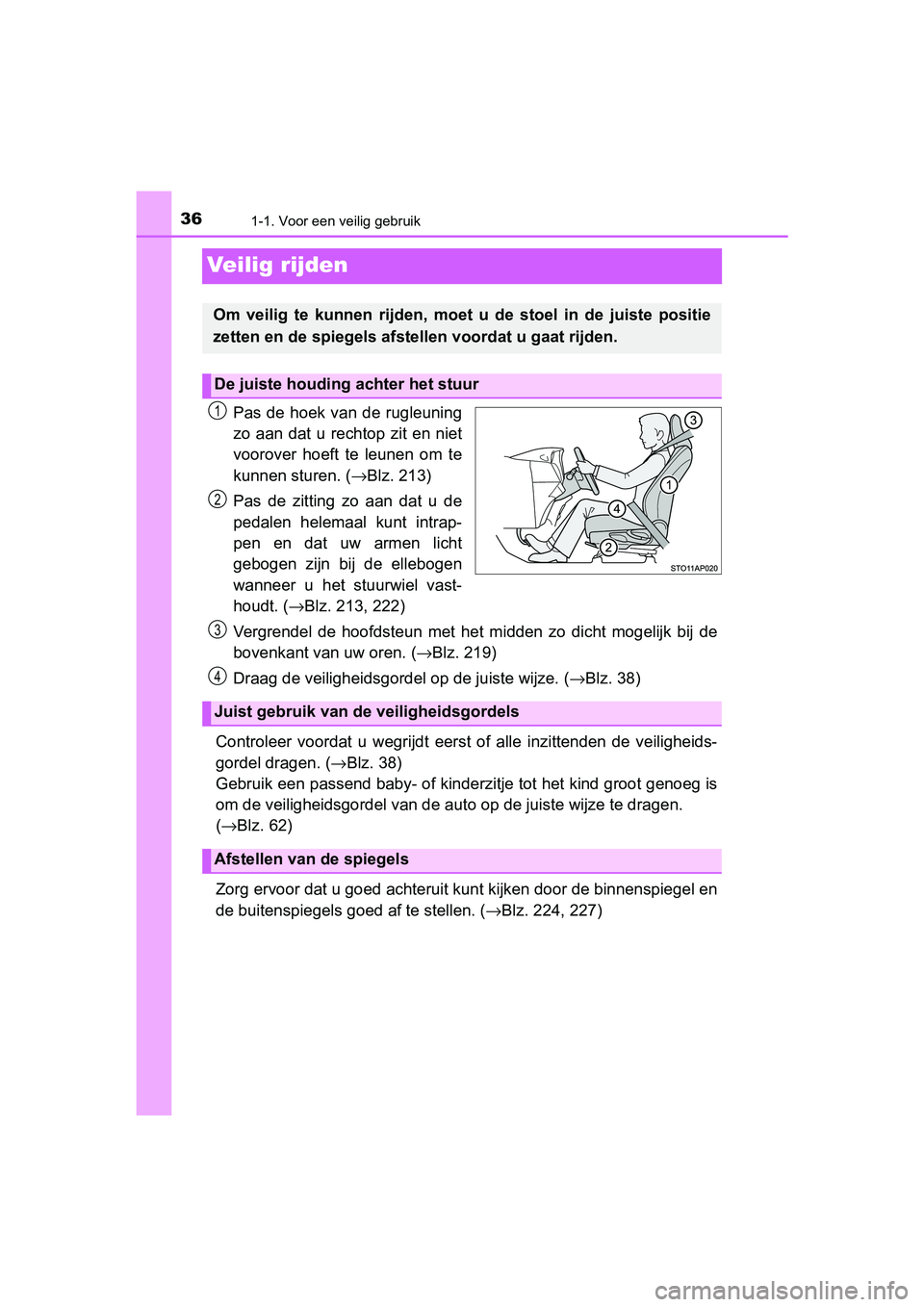TOYOTA YARIS 2019 Instructieboekje (in Dutch) 361-1. Voor een veilig gebruik
YARIS_HV_OM_Europe_OM52K29E
Veilig rijden
Pas de hoek van de rugleuning
zo aan dat u rechtop zit en niet
voorover hoeft te leunen om te
kunnen sturen. (→Blz TOYOTA YARIS 2019 Instructieboekje (in Dutch) 361-1. Voor een veilig gebruik
YARIS_HV_OM_Europe_OM52K29E
Veilig rijden
Pas de hoek van de rugleuning
zo aan dat u rechtop zit en niet
voorover hoeft te leunen om te
kunnen sturen. (→Blz