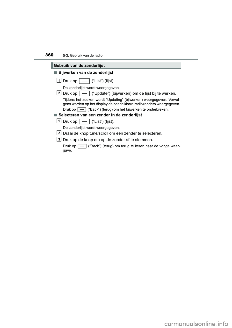 TOYOTA YARIS 2019 Instructieboekje (in Dutch) 3605-3. Gebruik van de radio
YARIS_HV_OM_Europe_OM52K29E■
Bijwerken van de zenderlijst
Druk op (“List”) (lijst).
De zenderlijst wordt weergegeven.
Druk op (“Update”) (bijwerken) om de li TOYOTA YARIS 2019 Instructieboekje (in Dutch) 3605-3. Gebruik van de radio
YARIS_HV_OM_Europe_OM52K29E■
Bijwerken van de zenderlijst
Druk op (“List”) (lijst).
De zenderlijst wordt weergegeven.
Druk op (“Update”) (bijwerken) om de li