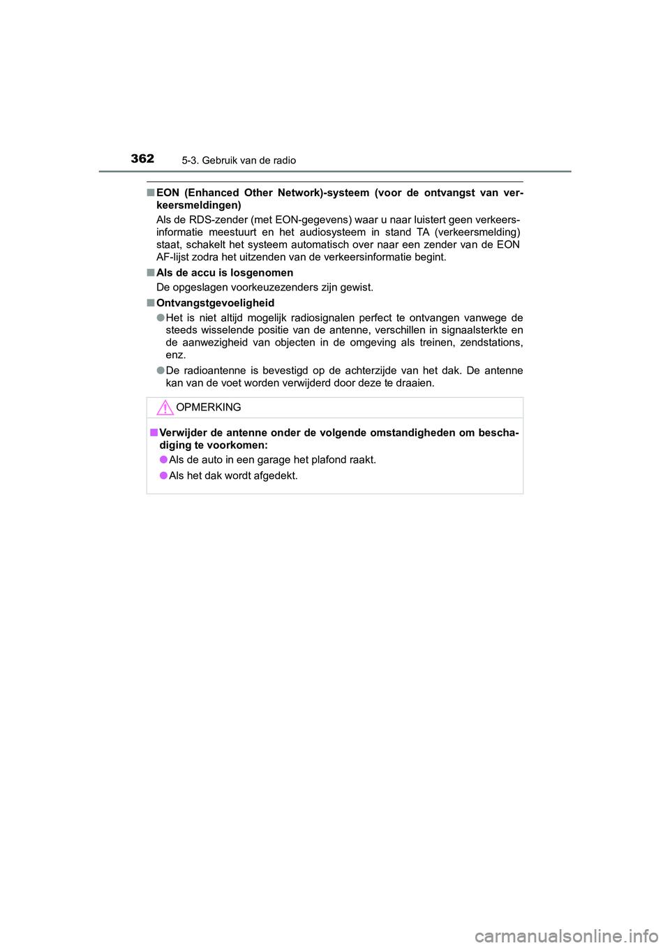 TOYOTA YARIS 2019  Instructieboekje (in Dutch) 3625-3. Gebruik van de radio
YARIS_HV_OM_Europe_OM52K29E
■EON  (Enhanced  Other  Network)-s ysteem  (voor  de  ontvangst  van  ver-
keersmeldingen)
Als de RDS-zender (met EON-gegevens) waar u naar l