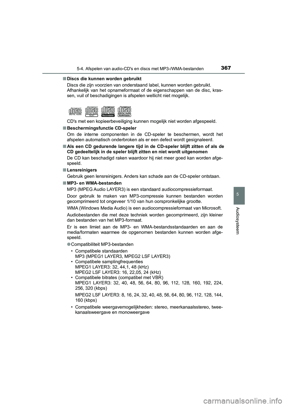 TOYOTA YARIS 2019  Instructieboekje (in Dutch) 3675-4. Afspelen van audio-CD's en discs met MP3-/WMA-bestanden
5
Audiosysteem
YARIS_HV_OM_Europe_OM52K29E■
Discs die kunnen worden gebruikt
Discs die zijn voorzien van onderstaand label, kunnen