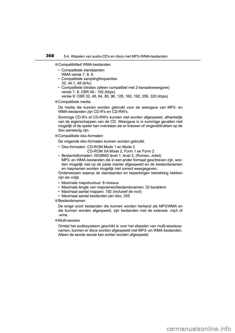 TOYOTA YARIS 2019  Instructieboekje (in Dutch) 3685-4. Afspelen van audio-CD's en discs met MP3-/WMA-bestanden
YARIS_HV_OM_Europe_OM52K29E●
Compatibiliteit WMA-bestanden
• Compatibele standaarden
WMA versie 7, 8, 9
• Compatibele sampling