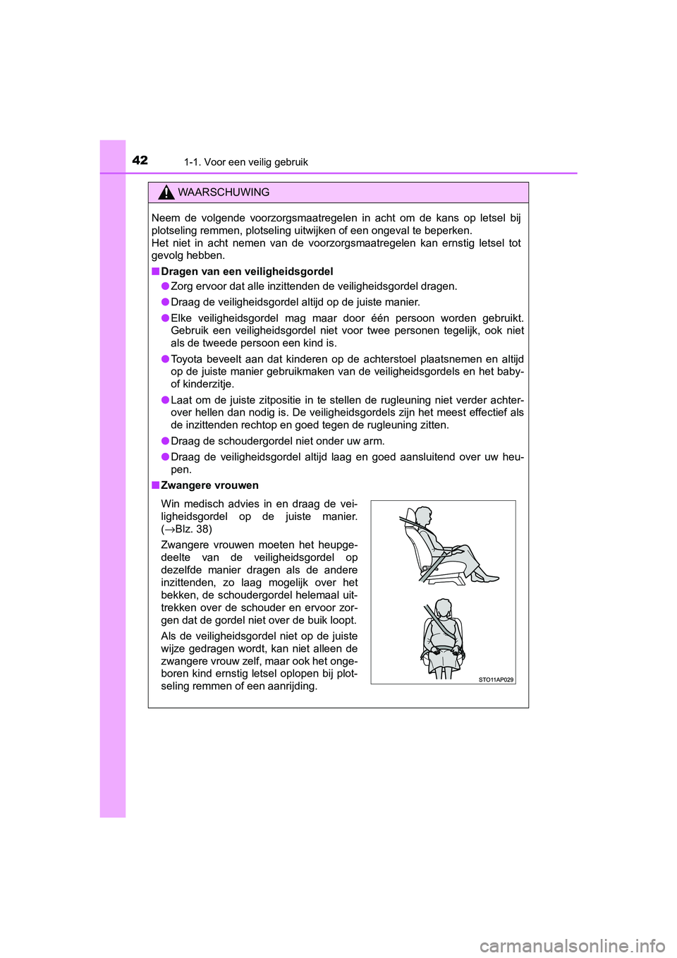 TOYOTA YARIS 2019 Instructieboekje (in Dutch) 421-1. Voor een veilig gebruik
YARIS_HV_OM_Europe_OM52K29E
WAARSCHUWING
Neem de volgende voorzorgsmaatregelen in acht om de kans op letsel bij
plotseling remmen, plotseling uitwijken of een TOYOTA YARIS 2019 Instructieboekje (in Dutch) 421-1. Voor een veilig gebruik
YARIS_HV_OM_Europe_OM52K29E
WAARSCHUWING
Neem de volgende voorzorgsmaatregelen in acht om de kans op letsel bij
plotseling remmen, plotseling uitwijken of een