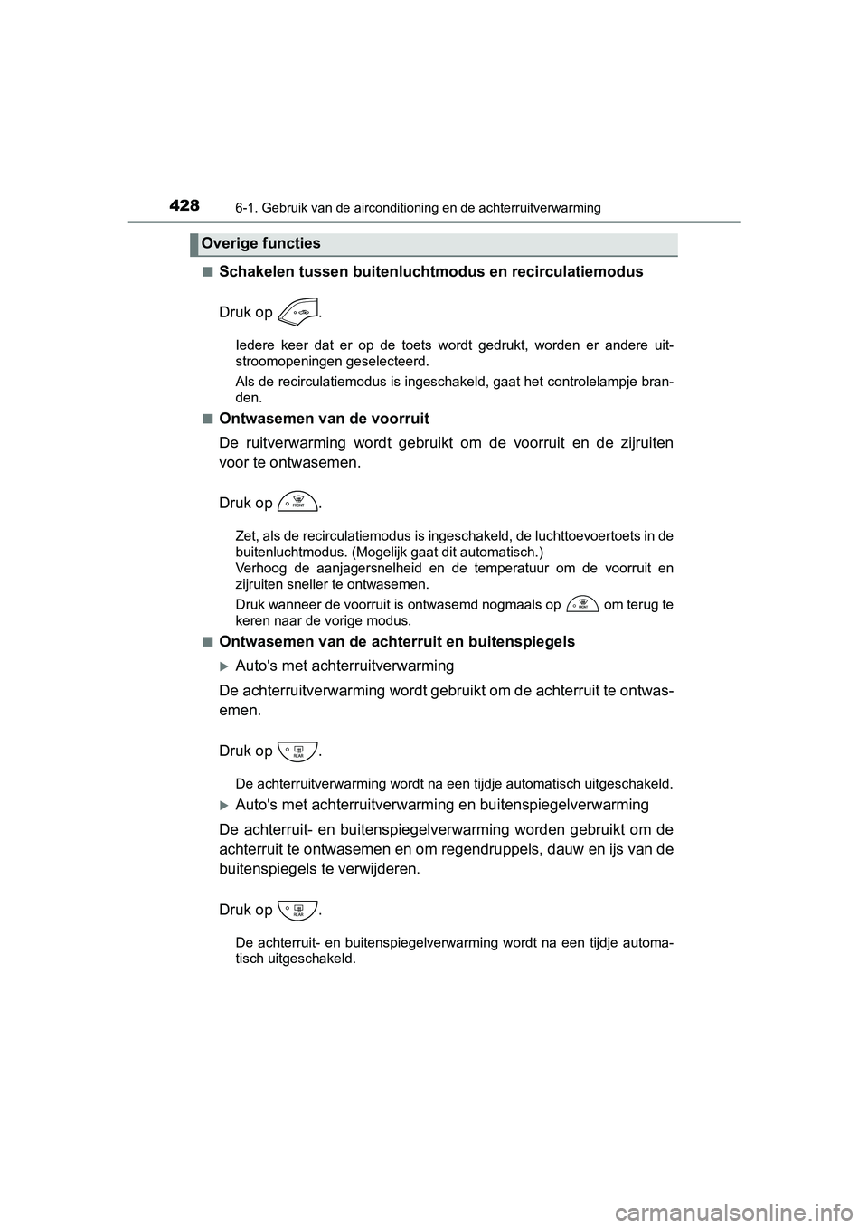 TOYOTA YARIS 2019 Instructieboekje (in Dutch) 4286-1. Gebruik van de airconditioning en de achterruitverwarming
YARIS_HV_OM_Europe_OM52K29E■
Schakelen tussen buitenlucht
modus en recirculatiemodus
Druk op .
Iedere keer dat er op de toets TOYOTA YARIS 2019 Instructieboekje (in Dutch) 4286-1. Gebruik van de airconditioning en de achterruitverwarming
YARIS_HV_OM_Europe_OM52K29E■
Schakelen tussen buitenlucht
modus en recirculatiemodus
Druk op .
Iedere keer dat er op de toets
