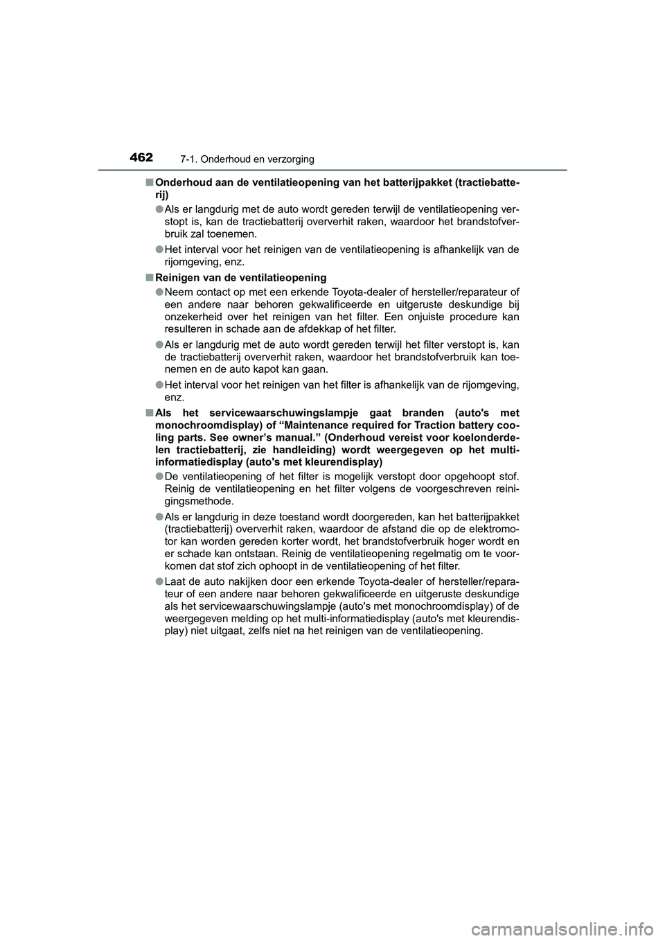TOYOTA YARIS 2019 Instructieboekje (in Dutch) 4627-1. Onderhoud en verzorging
YARIS_HV_OM_Europe_OM52K29E■
Onderhoud aan de ventilatieopening van het batterijpakket (trac tiebatte-
rij)
● Als er langdurig met de auto wordt gereden terwijl de TOYOTA YARIS 2019 Instructieboekje (in Dutch) 4627-1. Onderhoud en verzorging
YARIS_HV_OM_Europe_OM52K29E■
Onderhoud aan de ventilatieopening van het batterijpakket (trac tiebatte-
rij)
● Als er langdurig met de auto wordt gereden terwijl de