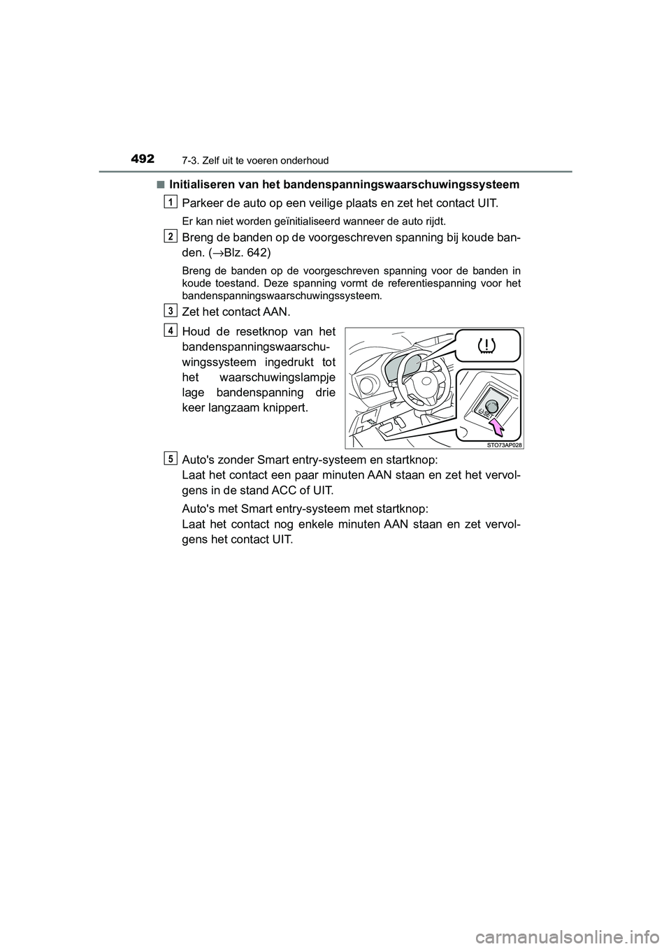 TOYOTA YARIS 2019 Instructieboekje (in Dutch) 4927-3. Zelf uit te voeren onderhoud
YARIS_HV_OM_Europe_OM52K29E■
Initialiseren van het bandenspanningswaarschuwingssysteem
Parkeer de auto op een veilige plaats en zet het contact UIT.
Er kan niet TOYOTA YARIS 2019 Instructieboekje (in Dutch) 4927-3. Zelf uit te voeren onderhoud
YARIS_HV_OM_Europe_OM52K29E■
Initialiseren van het bandenspanningswaarschuwingssysteem
Parkeer de auto op een veilige plaats en zet het contact UIT.
Er kan niet