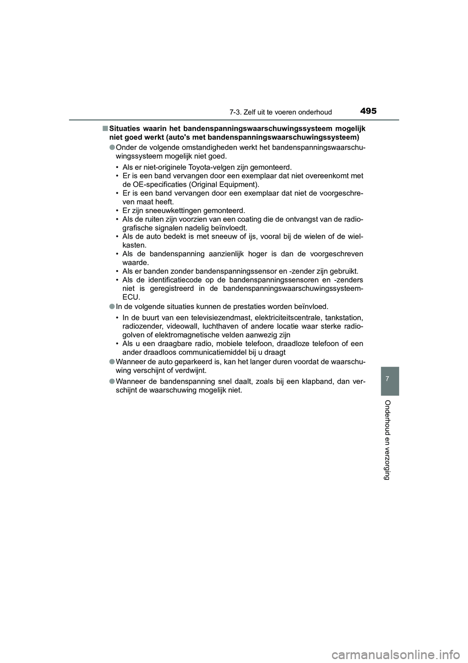 TOYOTA YARIS 2019 Instructieboekje (in Dutch) 4957-3. Zelf uit te voeren onderhoud
7
Onderhoud en verzorging
YARIS_HV_OM_Europe_OM52K29E■
Situaties waarin het bandenspa nningswaarschuwingssysteem mogelijk
niet goed werkt (auto's met ba TOYOTA YARIS 2019 Instructieboekje (in Dutch) 4957-3. Zelf uit te voeren onderhoud
7
Onderhoud en verzorging
YARIS_HV_OM_Europe_OM52K29E■
Situaties waarin het bandenspa nningswaarschuwingssysteem mogelijk
niet goed werkt (auto's met ba