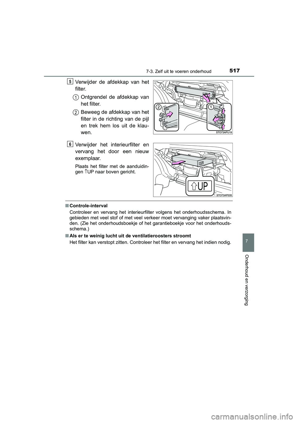 TOYOTA YARIS 2019 Instructieboekje (in Dutch) 5177-3. Zelf uit te voeren onderhoud
7
Onderhoud en verzorging
YARIS_HV_OM_Europe_OM52K29E
Verwijder de afdekkap van het
filter.
Ontgrendel de afdekkap van
het filter.
Beweeg de afdekkap van he TOYOTA YARIS 2019 Instructieboekje (in Dutch) 5177-3. Zelf uit te voeren onderhoud
7
Onderhoud en verzorging
YARIS_HV_OM_Europe_OM52K29E
Verwijder de afdekkap van het
filter.
Ontgrendel de afdekkap van
het filter.
Beweeg de afdekkap van he