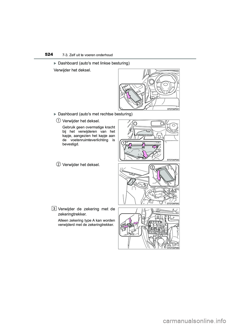 TOYOTA YARIS 2019 Instructieboekje (in Dutch) 5247-3. Zelf uit te voeren onderhoud
YARIS_HV_OM_Europe_OM52K29E
Dashboard (auto's met linkse besturing)
Verwijder het deksel.
Dashboard (auto's me t rechtse besturing)
Verwijder het dek TOYOTA YARIS 2019 Instructieboekje (in Dutch) 5247-3. Zelf uit te voeren onderhoud
YARIS_HV_OM_Europe_OM52K29E
Dashboard (auto's met linkse besturing)
Verwijder het deksel.
Dashboard (auto's me t rechtse besturing)
Verwijder het dek