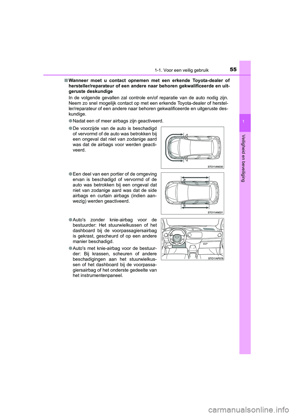 TOYOTA YARIS 2019 Instructieboekje (in Dutch) 551-1. Voor een veilig gebruik
1
Veiligheid en beveiliging
YARIS_HV_OM_Europe_OM52K29E■
Wanneer moet u contact opnemen me t een erkende Toyota-dealer of
hersteller/reparateur of een and ere TOYOTA YARIS 2019 Instructieboekje (in Dutch) 551-1. Voor een veilig gebruik
1
Veiligheid en beveiliging
YARIS_HV_OM_Europe_OM52K29E■
Wanneer moet u contact opnemen me t een erkende Toyota-dealer of
hersteller/reparateur of een and ere