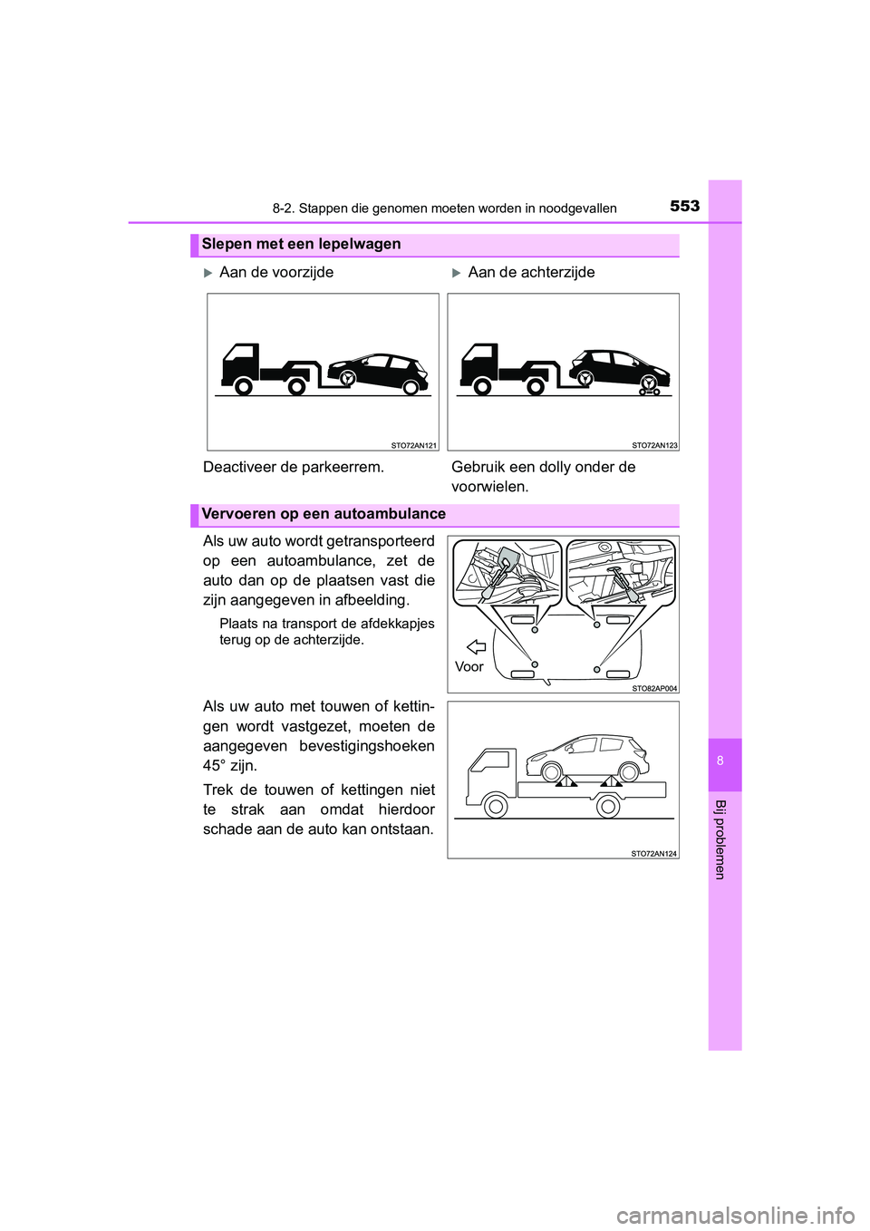 TOYOTA YARIS 2019 Instructieboekje (in Dutch) 5538-2. Stappen die genomen moeten worden in noodgevallen
8
Bij problemen
YARIS_HV_OM_Europe_OM52K29E
Als uw auto wordt getransporteerd
op een autoambulance, zet de
auto dan op de plaatsen va TOYOTA YARIS 2019 Instructieboekje (in Dutch) 5538-2. Stappen die genomen moeten worden in noodgevallen
8
Bij problemen
YARIS_HV_OM_Europe_OM52K29E
Als uw auto wordt getransporteerd
op een autoambulance, zet de
auto dan op de plaatsen va