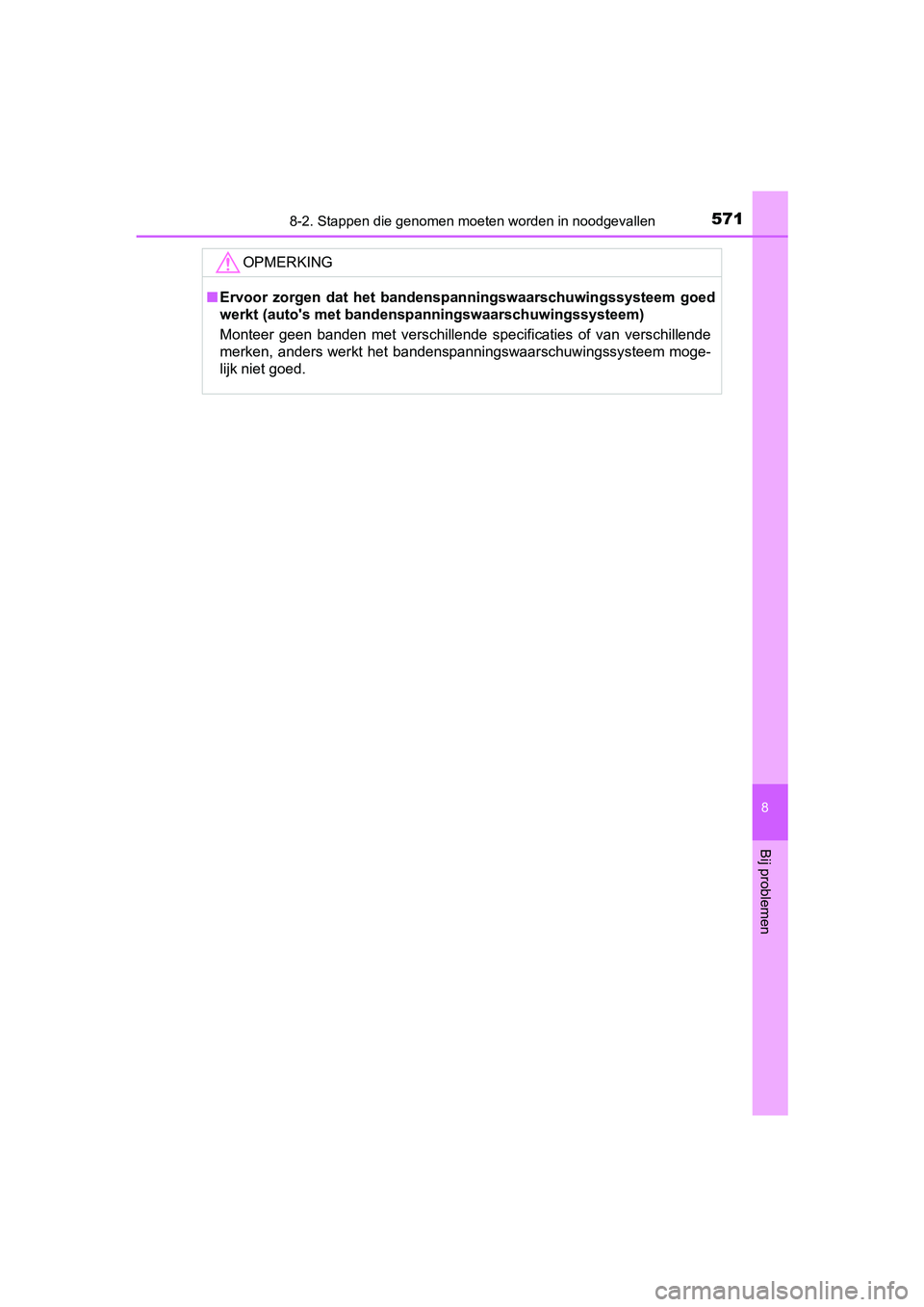TOYOTA YARIS 2019  Instructieboekje (in Dutch) 5718-2. Stappen die genomen moeten worden in noodgevallen
8
Bij problemen
YARIS_HV_OM_Europe_OM52K29E
OPMERKING
■Ervoor  zorgen  dat  he t  bandenspanningswaarschuwingssysteem  goed
werkt (auto'