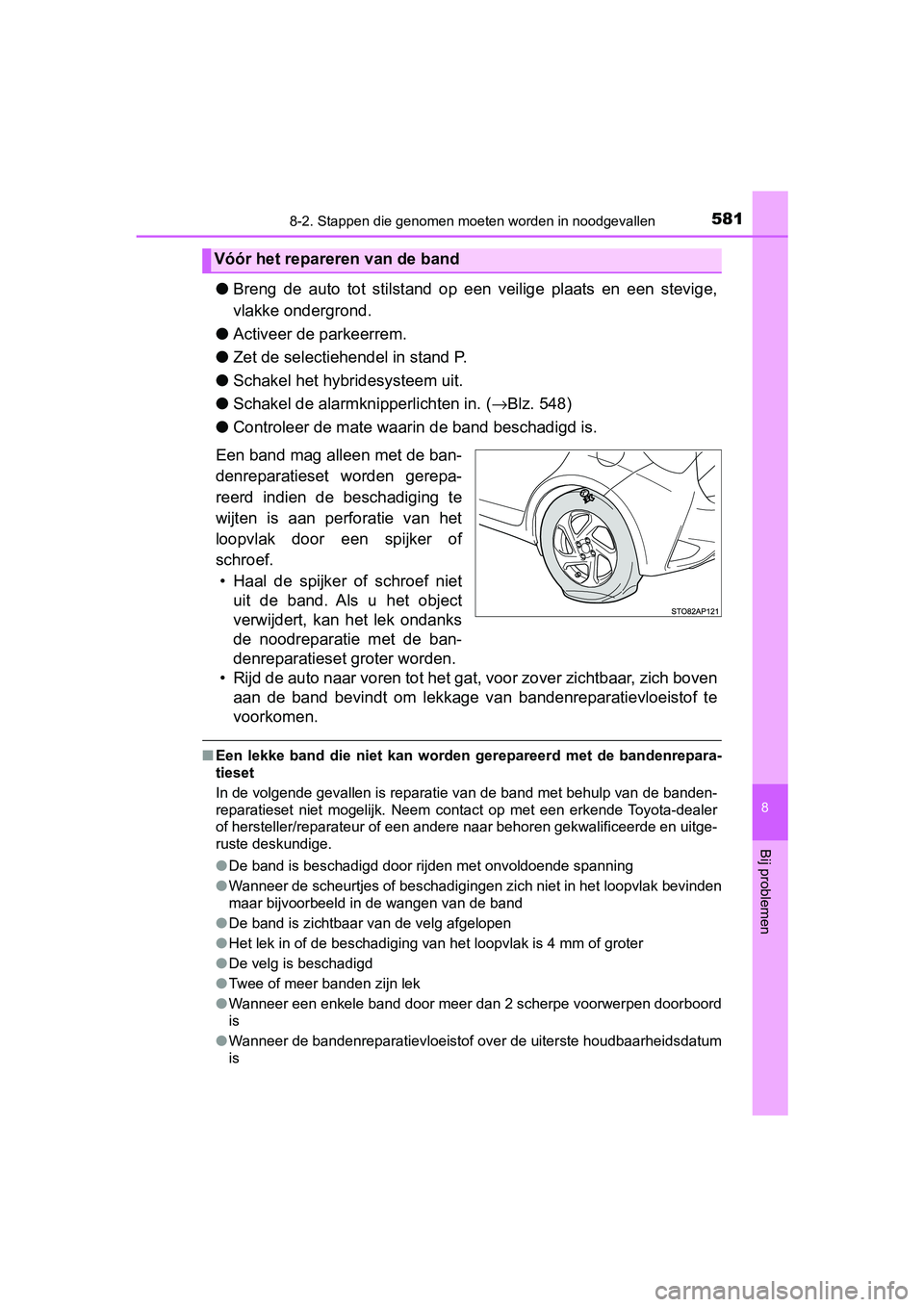 TOYOTA YARIS 2019 Instructieboekje (in Dutch) 5818-2. Stappen die genomen moeten worden in noodgevallen
8
Bij problemen
YARIS_HV_OM_Europe_OM52K29E
●Breng de auto tot stilstand op een veilige plaats en een stevig e,
vlakke ondergrond TOYOTA YARIS 2019 Instructieboekje (in Dutch) 5818-2. Stappen die genomen moeten worden in noodgevallen
8
Bij problemen
YARIS_HV_OM_Europe_OM52K29E
●Breng de auto tot stilstand op een veilige plaats en een stevig e,
vlakke ondergrond