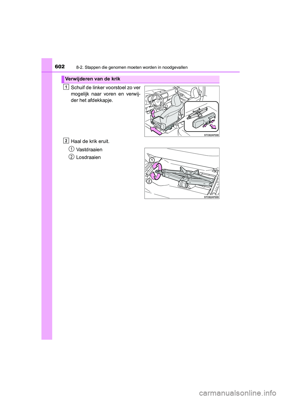 TOYOTA YARIS 2019 Instructieboekje (in Dutch) 6028-2. Stappen die genomen moeten worden in noodgevallen
YARIS_HV_OM_Europe_OM52K29E
Schuif de linker voorstoel zo ver
mogelijk naar voren en verwij-
der het afdekkapje.
Haal de krik eruit.
Vastd TOYOTA YARIS 2019 Instructieboekje (in Dutch) 6028-2. Stappen die genomen moeten worden in noodgevallen
YARIS_HV_OM_Europe_OM52K29E
Schuif de linker voorstoel zo ver
mogelijk naar voren en verwij-
der het afdekkapje.
Haal de krik eruit.
Vastd