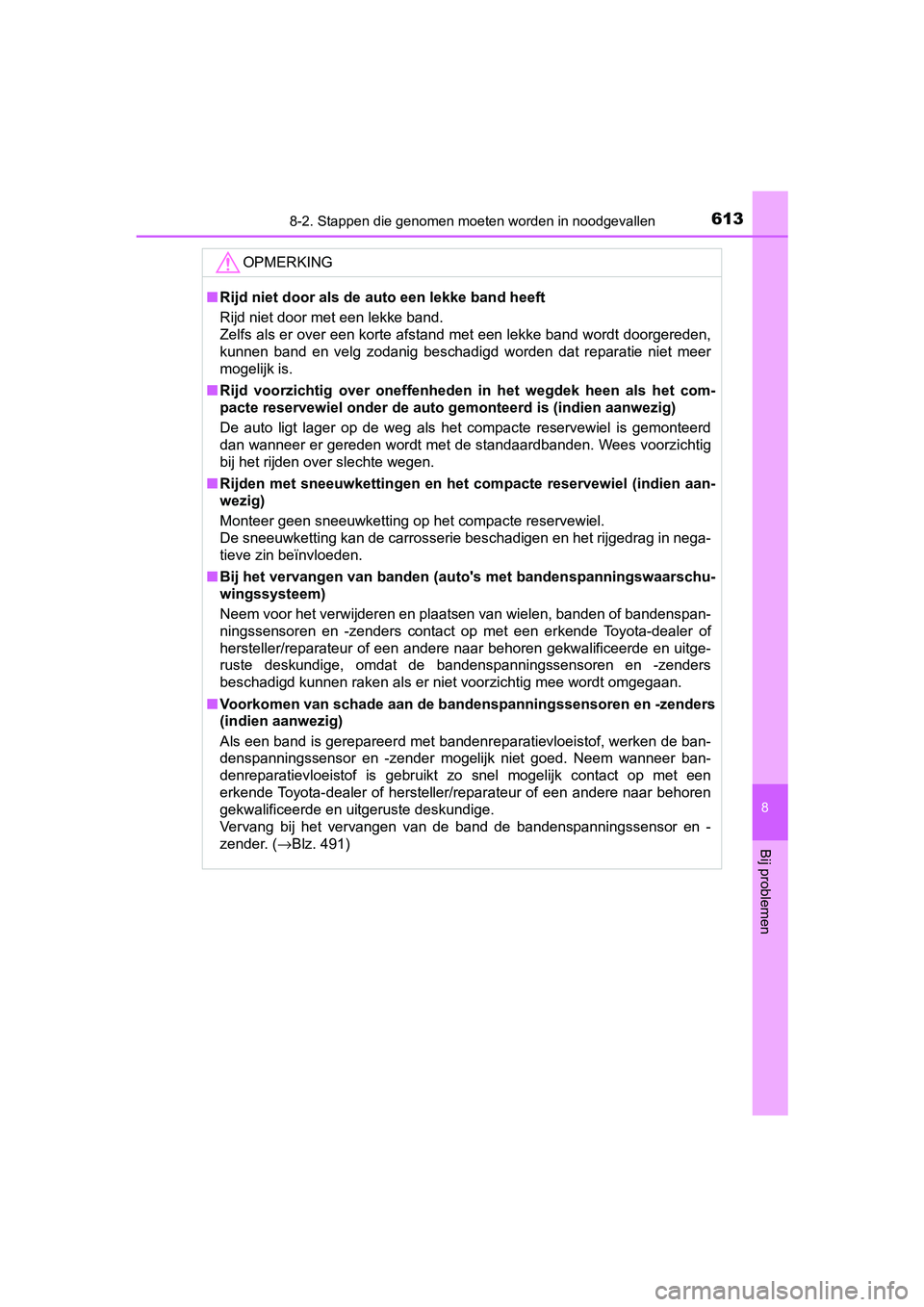 TOYOTA YARIS 2019 Instructieboekje (in Dutch) 6138-2. Stappen die genomen moeten worden in noodgevallen
8
Bij problemen
YARIS_HV_OM_Europe_OM52K29E
OPMERKING
■Rijd niet door als de auto een lekke band heeft
Rijd niet door met een lekke band.
Ze TOYOTA YARIS 2019 Instructieboekje (in Dutch) 6138-2. Stappen die genomen moeten worden in noodgevallen
8
Bij problemen
YARIS_HV_OM_Europe_OM52K29E
OPMERKING
■Rijd niet door als de auto een lekke band heeft
Rijd niet door met een lekke band.
Ze