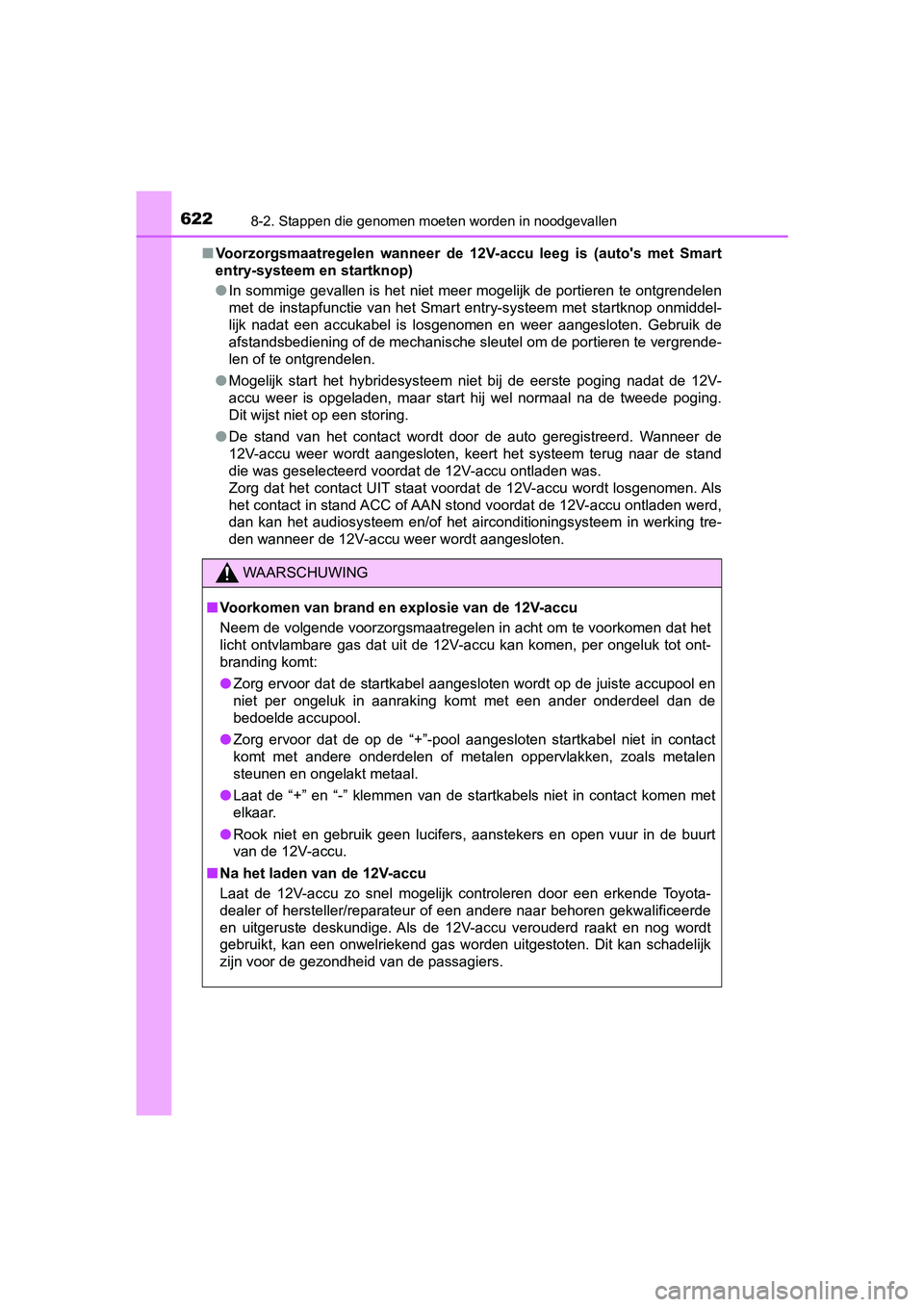 TOYOTA YARIS 2019 Instructieboekje (in Dutch) 6228-2. Stappen die genomen moeten worden in noodgevallen
YARIS_HV_OM_Europe_OM52K29E■
Voorzorgsmaatregelen wanneer de 12V-accu leeg is (auto's met Smart
entry-systeem en startknop)
● TOYOTA YARIS 2019 Instructieboekje (in Dutch) 6228-2. Stappen die genomen moeten worden in noodgevallen
YARIS_HV_OM_Europe_OM52K29E■
Voorzorgsmaatregelen wanneer de 12V-accu leeg is (auto's met Smart
entry-systeem en startknop)
●