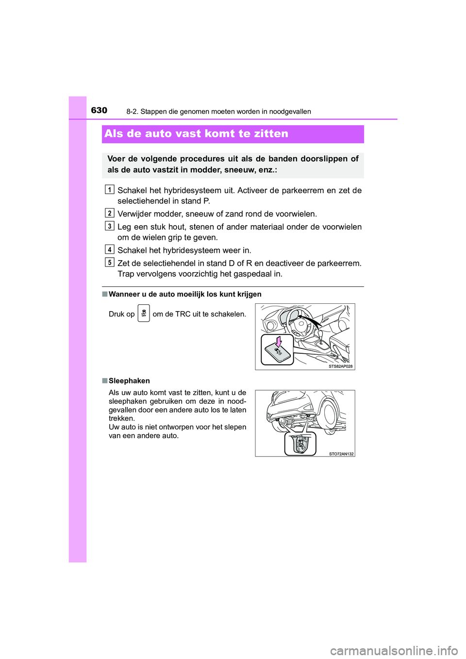 TOYOTA YARIS 2019 Instructieboekje (in Dutch) 6308-2. Stappen die genomen moeten worden in noodgevallen
YARIS_HV_OM_Europe_OM52K29E
Als de auto vast komt te zitten
Schakel het hybridesysteem uit. Activeer de parkeerrem en zet d e
selectie TOYOTA YARIS 2019 Instructieboekje (in Dutch) 6308-2. Stappen die genomen moeten worden in noodgevallen
YARIS_HV_OM_Europe_OM52K29E
Als de auto vast komt te zitten
Schakel het hybridesysteem uit. Activeer de parkeerrem en zet d e
selectie
