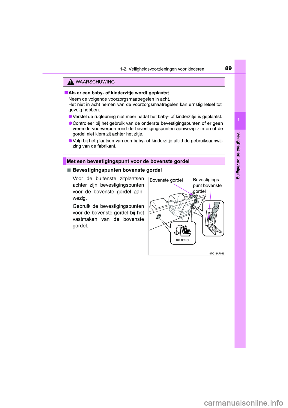 TOYOTA YARIS 2019 Instructieboekje (in Dutch) 891-2. Veiligheidsvoorzieningen voor kinderen
1
Veiligheid en beveiliging
YARIS_HV_OM_Europe_OM52K29E■
Bevestigingspunten bovenste gordel
Voor de buitenste zitplaatsen
achter zijn bevestigingsp TOYOTA YARIS 2019 Instructieboekje (in Dutch) 891-2. Veiligheidsvoorzieningen voor kinderen
1
Veiligheid en beveiliging
YARIS_HV_OM_Europe_OM52K29E■
Bevestigingspunten bovenste gordel
Voor de buitenste zitplaatsen
achter zijn bevestigingsp