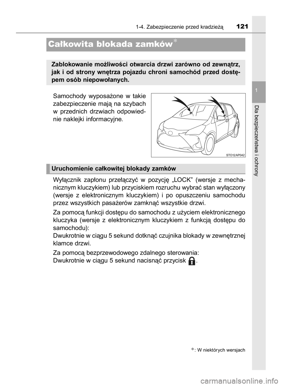 TOYOTA YARIS 2019  Instrukcja obsługi (in Polish) Samochody  wyposa˝one  w takie
zabezpieczenie  majà  na  szybach
w przednich  drzwiach  odpowied-
nie naklejki informacyjne.
Wy∏àcznik  zap∏onu  prze∏àczyç  w pozycj´  „LOCK”  (wersje 