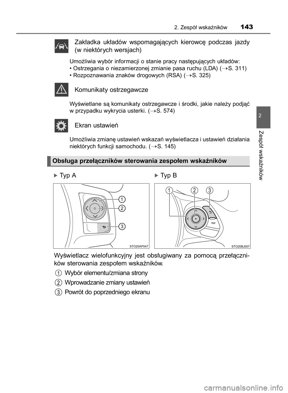 TOYOTA YARIS 2019  Instrukcja obsługi (in Polish) Zak∏adka  uk∏adów  wspomagajàcych  kierowc´  podczas  jazdy
(w niektórych wersjach)
Umo˝liwia wybór informacji o stanie pracy nast´pujàcych uk∏adów:
• Ostrzegania o niezamierzonej zmi
