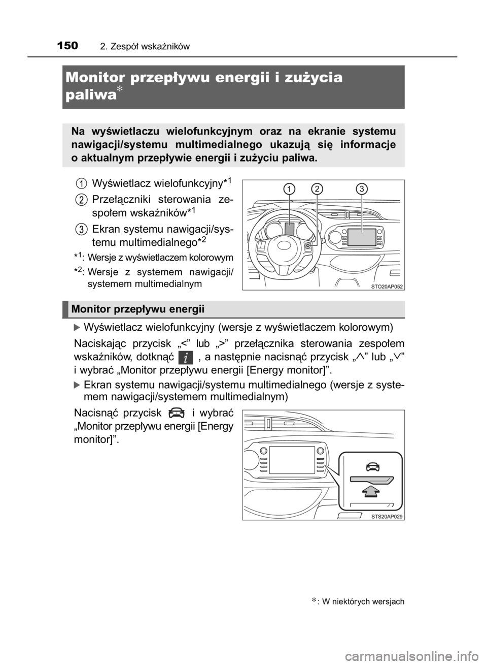 TOYOTA YARIS 2019  Instrukcja obsługi (in Polish) WyÊwietlacz wielofunkcyjny*1
Prze∏àczniki  sterowania  ze-
spo∏em wskaêników*1
Ekran systemu nawigacji/sys-
temu multimedialnego*2
*1: Wersje z wyÊwietlaczem kolorowym
*
2: Wersje  z systemem