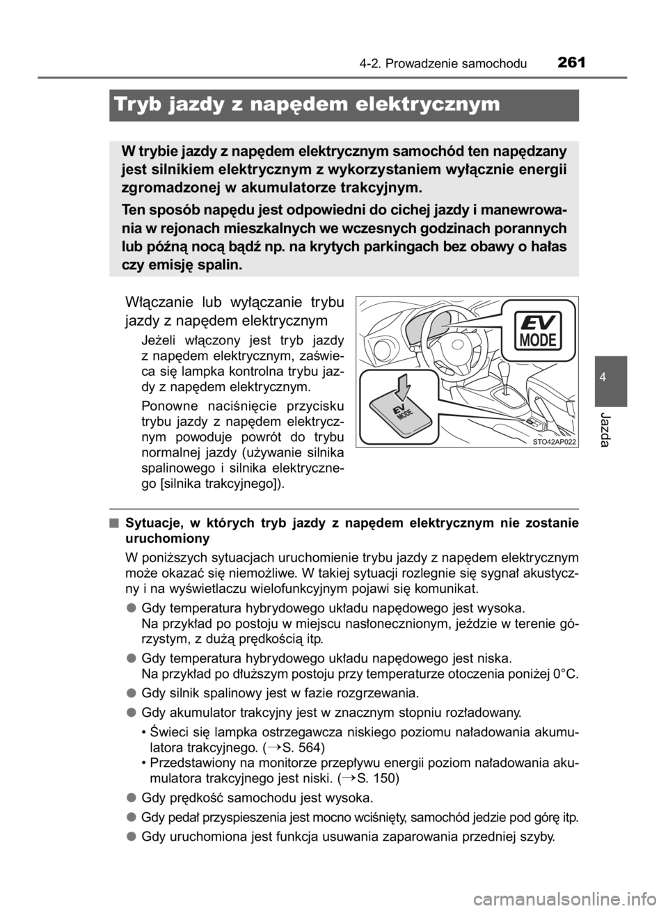 TOYOTA YARIS 2019  Instrukcja obsługi (in Polish) W∏àczanie  lub  wy∏àczanie  trybu
jazdy z nap´dem elektrycznym
Je˝eli  w∏àczony  jest  tryb  jazdy
z nap´dem  elektrycznym,  zaÊwie-
ca  si´  lampka  kontrolna  trybu  jaz-
dy z nap´dem