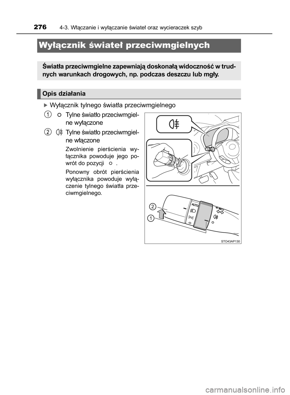 TOYOTA YARIS 2019  Instrukcja obsługi (in Polish) óWy∏àcznik tylnego Êwiat∏a przeciwmgielnego
Tylne Êwiat∏o przeciwmgiel-
ne wy∏àczone
Tylne Êwiat∏o przeciwmgiel-
ne w∏àczone
Zwolnienie  pierÊcienia  wy-
∏àcznika  powoduje  jeg