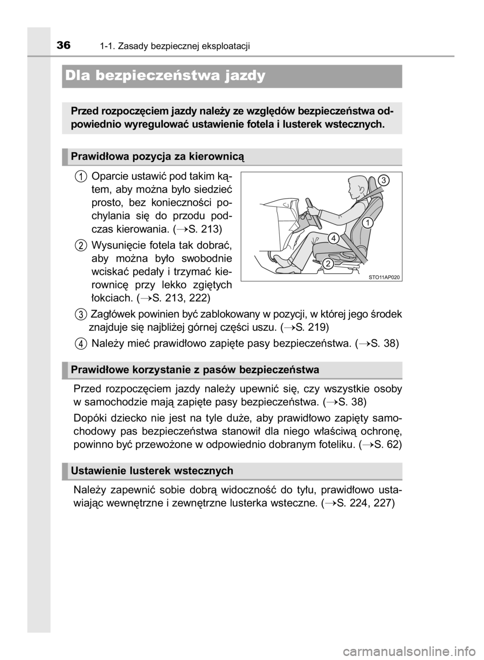 TOYOTA YARIS 2019  Instrukcja obsługi (in Polish) Oparcie ustawiç pod takim kà-
tem,  aby  mo˝na  by∏o  siedzieç
prosto,  bez  koniecznoÊci  po-
chylania  si´  do  przodu  pod-
czas kierowania. (
S. 213)
Wysuni´cie fotela tak dobraç,
aby  