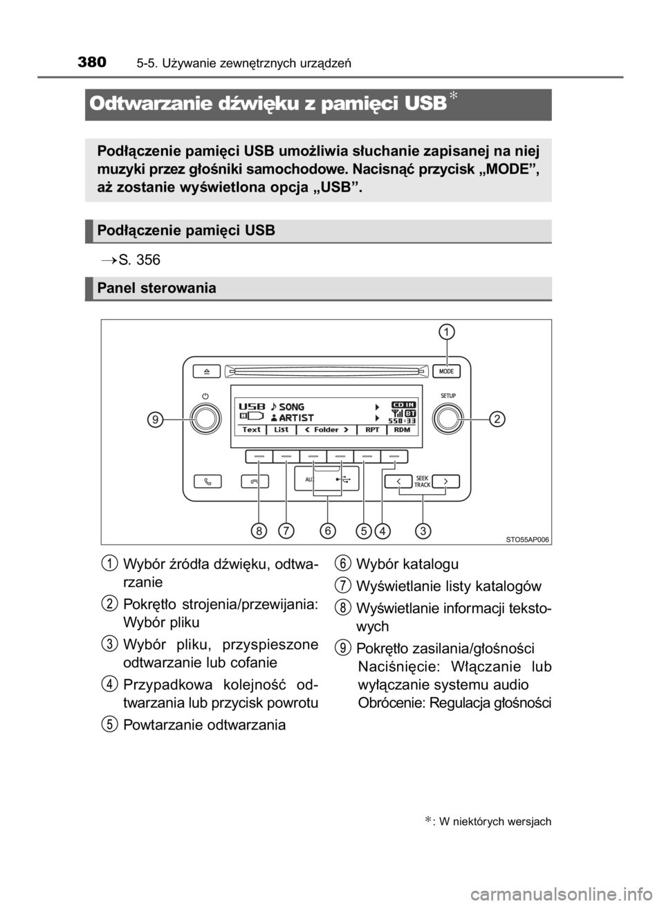 TOYOTA YARIS 2019  Instrukcja obsługi (in Polish) S. 356
3805-5. U˝ywanie zewn´trznych urzàdzeƒ
Odtwarzanie dêwi´ku z pami´ci USB✻
Pod∏àczenie pami´ci USB umo˝liwia s∏uchanie zapisanej na niej
muzyki przez g∏oÊniki samochodowe. Na