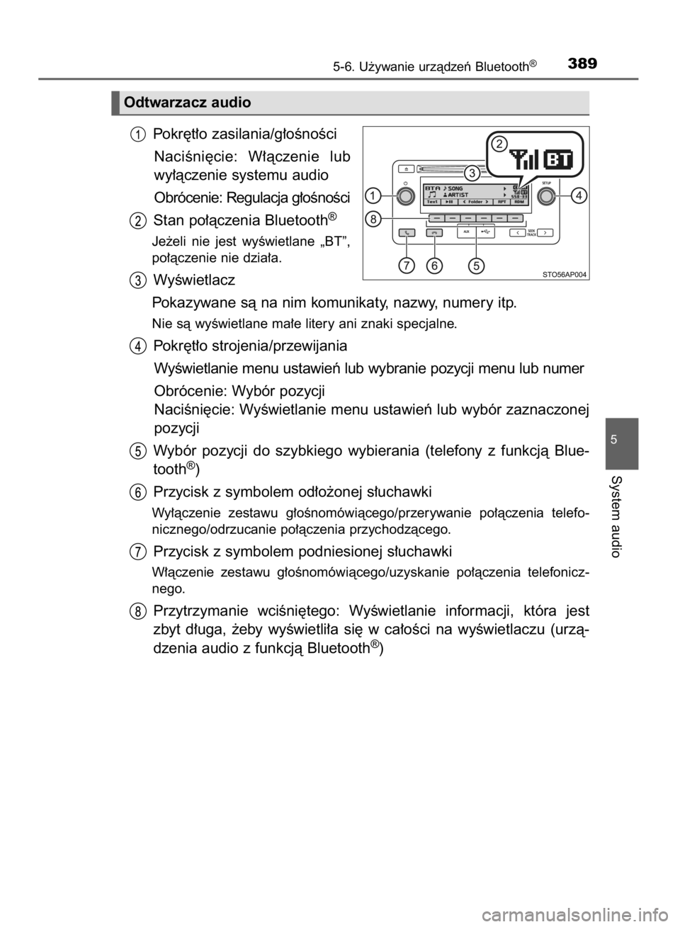 TOYOTA YARIS 2019  Instrukcja obsługi (in Polish) Pokr´t∏o zasilania/g∏oÊnoÊci
NaciÊni´cie:  W∏àczenie  lub
wy∏àczenie systemu audio
Obrócenie: Regulacja g∏oÊnoÊci
Stan po∏àczenia Bluetooth
®
Je˝eli  nie  jest  wyÊwietlane  