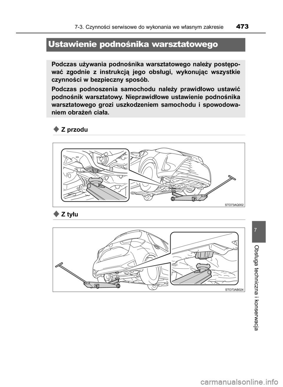 TOYOTA YARIS 2019  Instrukcja obsługi (in Polish) Z przodu
Z ty∏u
7-3. CzynnoÊci serwisowe do wykonania we w∏asnym zakresie473
7
Obs∏uga techniczna i konserwacja
Ustawienie podnoÊnika warsztatowego
Podczas  u˝ywania  podnoÊnika  warsztato