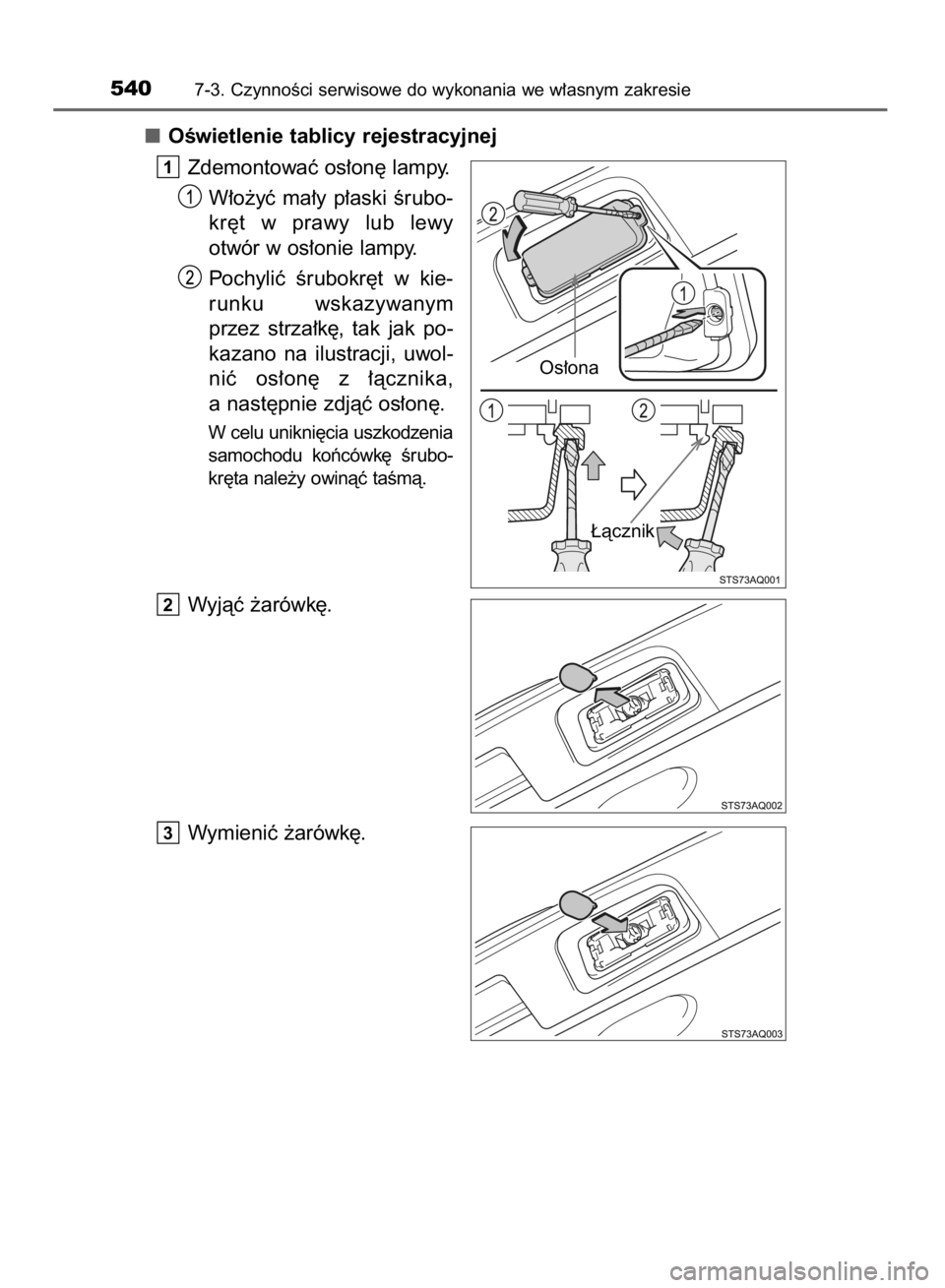 TOYOTA YARIS 2019  Instrukcja obsługi (in Polish) OÊwietlenie tablicy rejestracyjnej
Zdemontowaç os∏on´ lampy.
W∏o˝yç  ma∏y  p∏aski  Êrubo-
kr´t  w prawy  lub  lewy
otwór w os∏onie lampy.
Pochyliç  Êrubokr´t  w kie-
runku  wskazy