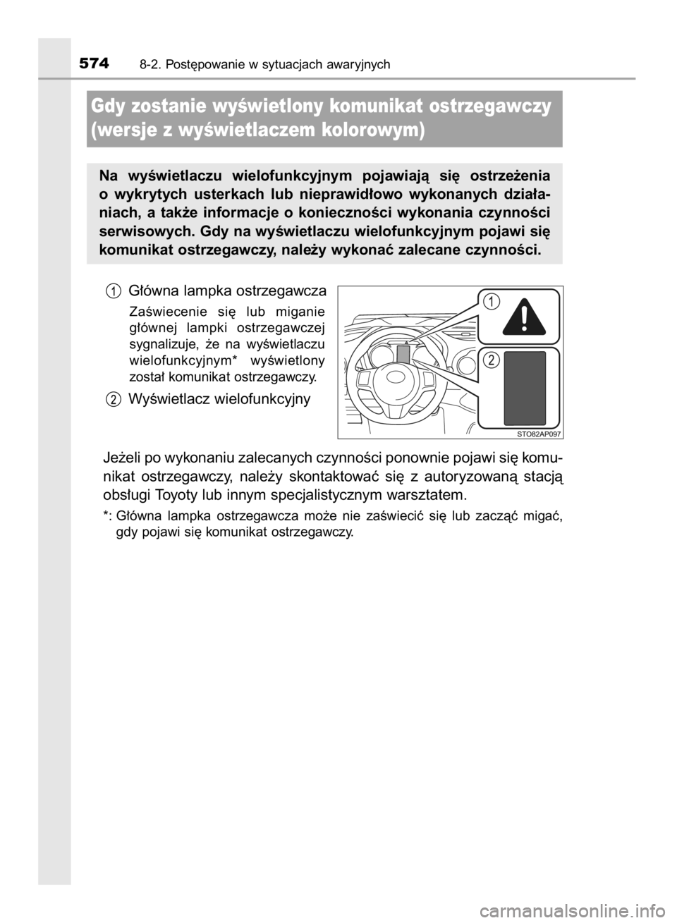 TOYOTA YARIS 2019  Instrukcja obsługi (in Polish) G∏ówna lampka ostrzegawcza
ZaÊwiecenie  si´  lub  miganie
g∏ównej  lampki  ostrzegawczej
sygnalizuje,  ˝e  na  wyÊwietlaczu
wielofunkcyjnym*  wyÊwietlony
zosta∏ komunikat ostrzegawczy.
Wy