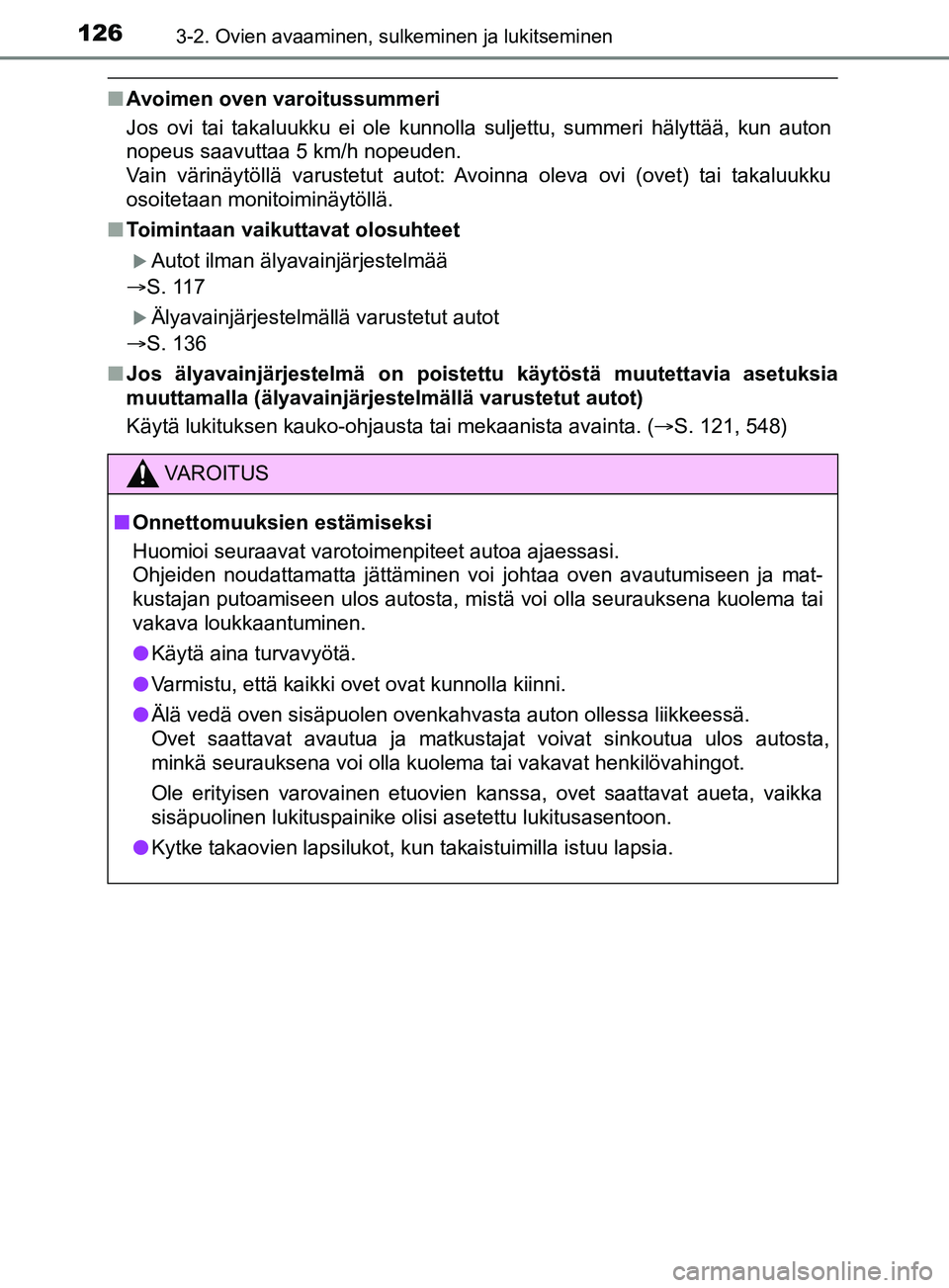 TOYOTA YARIS 2019  Omistajan Käsikirja (in Finnish) 1263-2. Ovien avaaminen, sulkeminen ja lukitseminen
YARIS_F_OM_Europe_OM52K19FI
nAvoimen oven varoitussummeri
Jos ovi tai takaluukku ei ole kunnolla suljettu, summeri hälyttää\
, kun auton
nopeus s