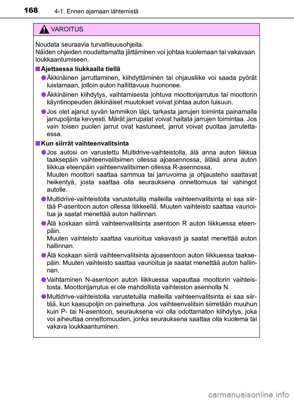TOYOTA YARIS 2019  Omistajan Käsikirja (in Finnish) 1684-1. Ennen ajamaan lähtemistä
YARIS_F_OM_Europe_OM52K19FI
VAROITUS
Noudata seuraavia turvallisuusohjeita. 
Näiden ohjeiden noudattamatta jättäminen voi johtaa kuolemaan tai vakavaan
loukkaantu