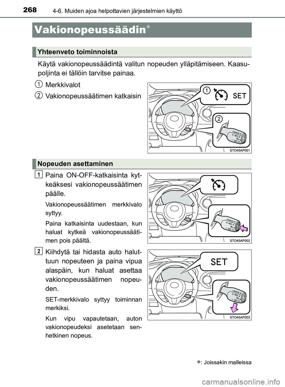TOYOTA YARIS 2019 Omistajan Käsikirja (in Finnish) 2684-6. Muiden ajoa helpottavien järjestelmien käyttö
YARIS_F_OM_Europe_OM52K19FI
Vakionopeussäädin
Käytä vakionopeussäädintä valitun nopeuden ylläpitämiseen. Kaasu-
poljinta ei tällö TOYOTA YARIS 2019 Omistajan Käsikirja (in Finnish) 2684-6. Muiden ajoa helpottavien järjestelmien käyttö
YARIS_F_OM_Europe_OM52K19FI
Vakionopeussäädin
Käytä vakionopeussäädintä valitun nopeuden ylläpitämiseen. Kaasu-
poljinta ei tällö