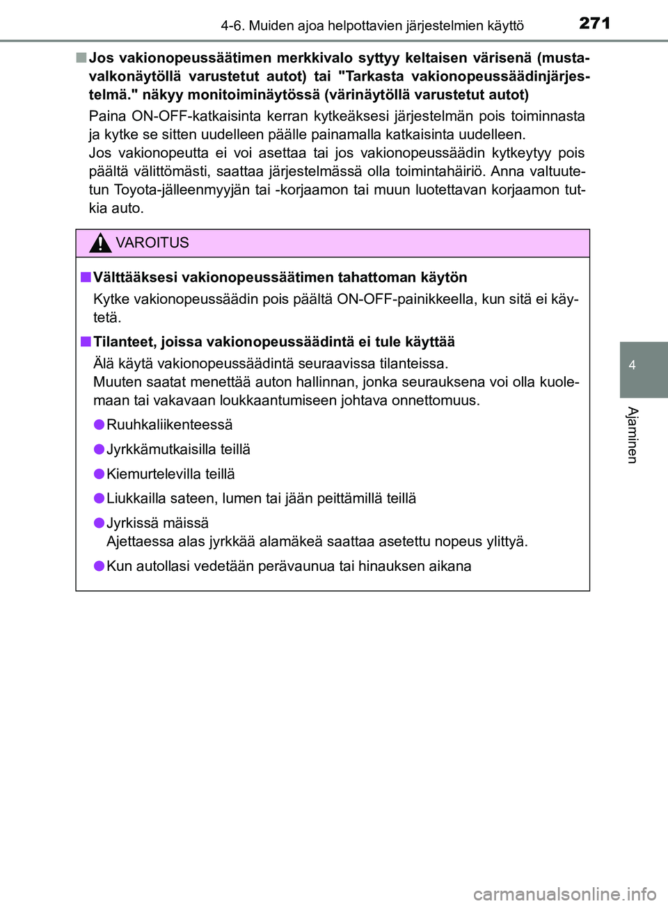 TOYOTA YARIS 2019 Omistajan Käsikirja (in Finnish) 2714-6. Muiden ajoa helpottavien järjestelmien käyttö
4
Ajaminen
YARIS_F_OM_Europe_OM52K19FIn
Jos vakionopeussäätimen merkkivalo syttyy keltaisen värisenä (musta-
valkonäytöllä varustetut au TOYOTA YARIS 2019 Omistajan Käsikirja (in Finnish) 2714-6. Muiden ajoa helpottavien järjestelmien käyttö
4
Ajaminen
YARIS_F_OM_Europe_OM52K19FIn
Jos vakionopeussäätimen merkkivalo syttyy keltaisen värisenä (musta-
valkonäytöllä varustetut au
