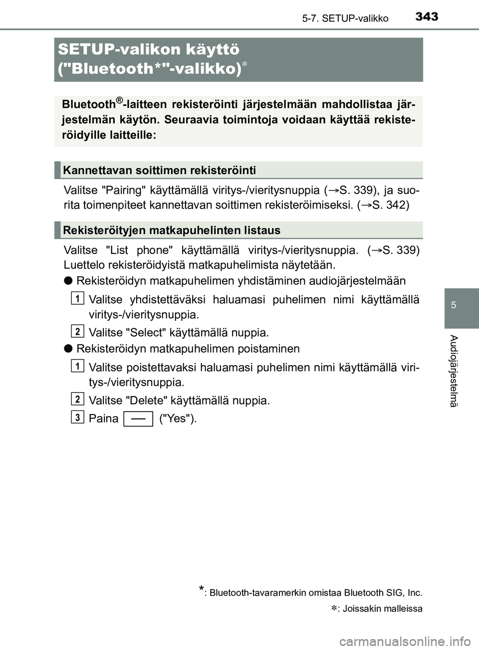 TOYOTA YARIS 2019  Omistajan Käsikirja (in Finnish) 3435-7. SETUP-valikko
5
Audiojärjestelmä
YARIS_F_OM_Europe_OM52K19FI
SETUP-valikon käyttö 
("Bluetooth*"-valikko)

Valitse "Pairing" käyttämällä viritys-/vieritysnuppia (S. 339), ja suo-