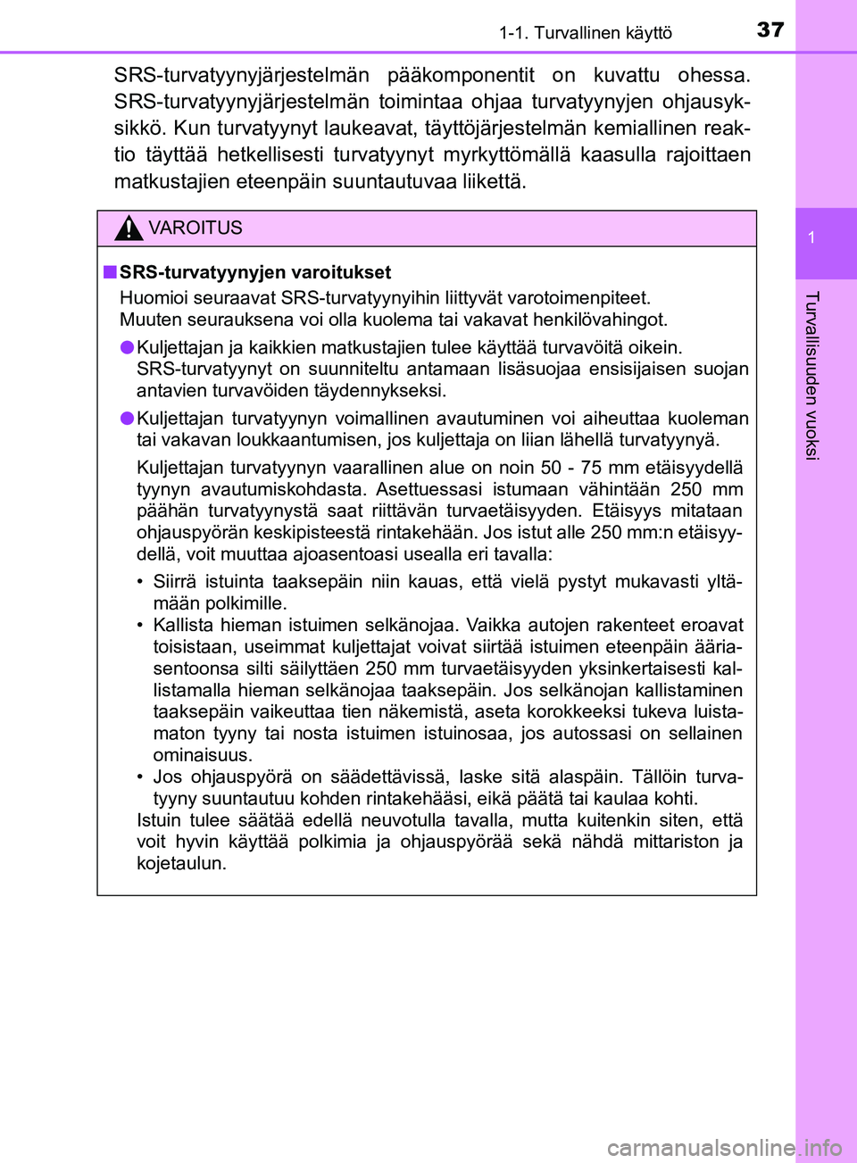 TOYOTA YARIS 2019  Omistajan Käsikirja (in Finnish) 371-1. Turvallinen käyttö
1
Turvallisuuden vuoksi
YARIS_F_OM_Europe_OM52K19FI
SRS-turvatyynyjärjestelmän pääkomponentit on kuvattu ohessa.
SRS-turvatyynyjärjestelmän toimin taa ohjaa turvatyyn